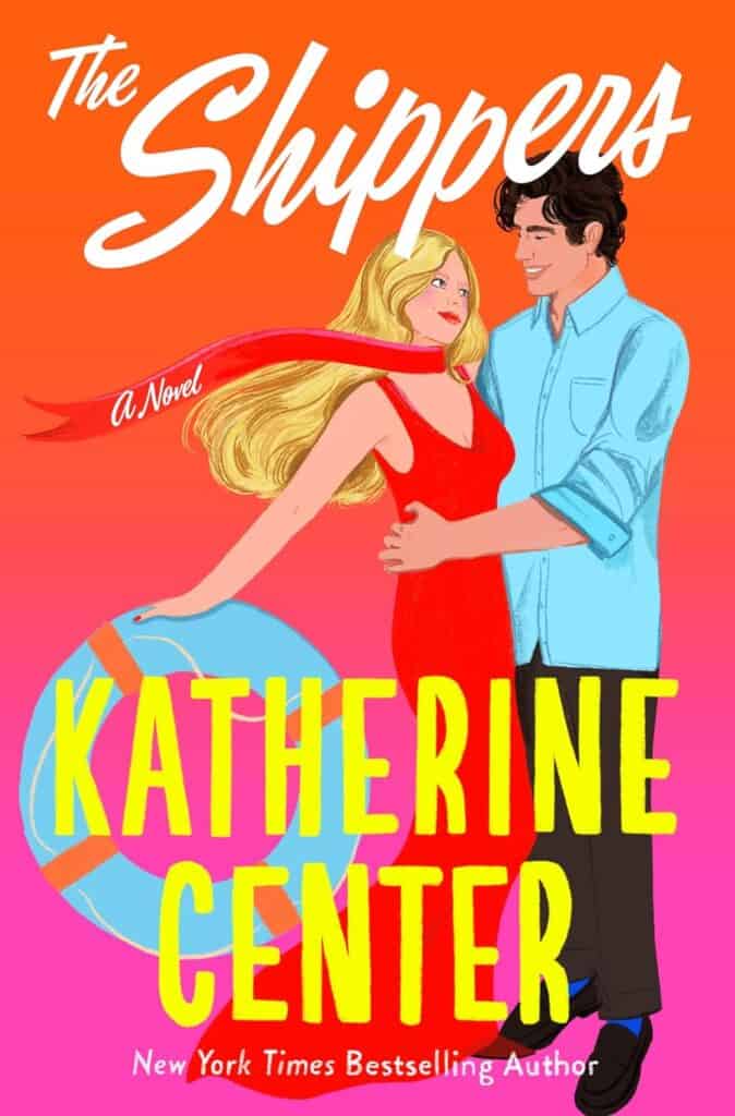 The cover of Katherine Center's The shippers which includes a woman (JoJo Burton) and a man (Cooper Watts)